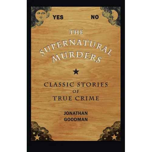 The Supernatural Murders: Classic Stories of True Crime