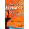 You, Not I: Exceptional Presence Through the Eyes of Others