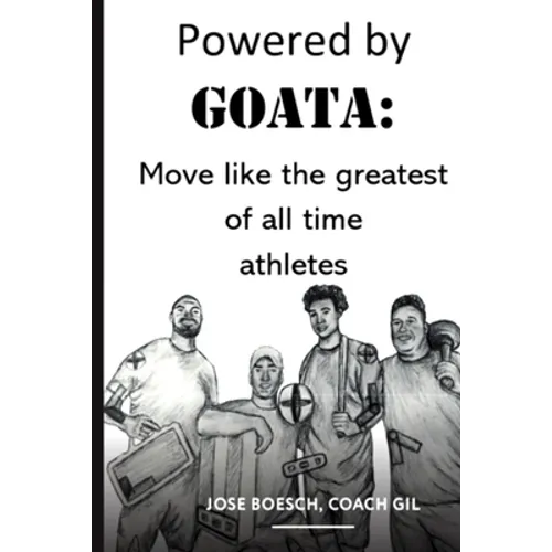 Powered by Goata: MOVE LIKE THE GREATEST OF ALL TIME ATHLETES: Bulletproof your joints and spine by using the same injury resistant movement secrets o
