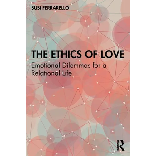 The Ethics of Love: Emotional Dilemmas for a Relational Life
