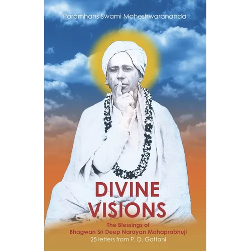 Divine Visions: The Blessings of Bhagwan Sri Deep Narayan Mahaprabhuji