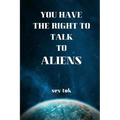 You Have the Right to Talk to Aliens