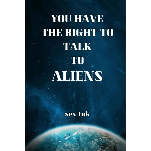 You Have the Right to Talk to Aliens