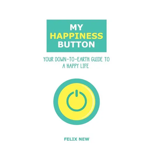 My Happiness Button: Your Down-to-Earth Guide to a Happy Life