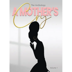 "A Mother's Cry" The Anthology (Vol. 1) - Paperback