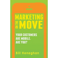 Marketing On The Move: Your Customers Are Mobile. Are You?