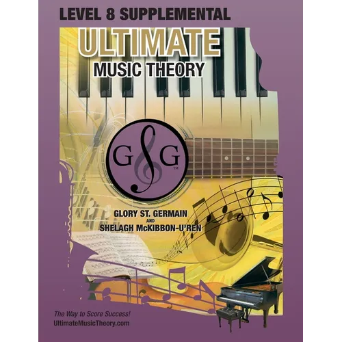 LEVEL 8 Supplemental - Ultimate Music Theory: The LEVEL 8 Supplemental Workbook is designed to be completed with the Advanced Rudiments Workbook.