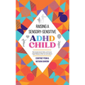 Raising A Sensory-Sensitive ADHD Child: Why Everyday Sounds, Clothes and Textures Trigger Meltdowns & What You Can Do About It