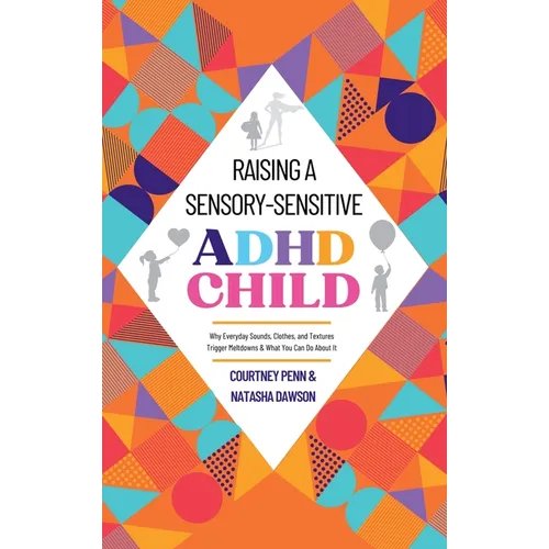 Raising A Sensory-Sensitive ADHD Child: Why Everyday Sounds, Clothes and Textures Trigger Meltdowns & What You Can Do About It
