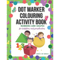 Dot Marker Colouring Activity Book: Numbers and Shapes for Toddlers and Preschoolers
