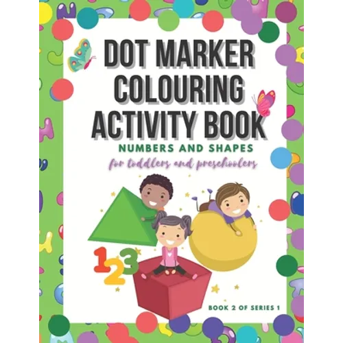 Dot Marker Colouring Activity Book: Numbers and Shapes for Toddlers and Preschoolers