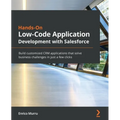 Hands-On Low-Code Application Development with Salesforce: Build customized CRM applications that solve business challenges in just a few clicks
