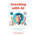 Teaching with AI: A Practical Guide to New Era of Teaching: A Practical Guide to New Era of Teachinge: A Practical Guide to New Era of Teaching