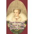 Secret Memoirs of Marguerite de Valois: Queen of Navarre