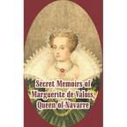 Secret Memoirs of Marguerite de Valois: Queen of Navarre - Paperback