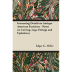 Interesting Details on Antique American Furniture - Notes on Carving, Legs, Fittings and Upholstery