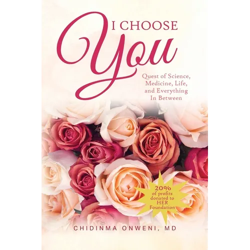 I Choose You: The Quest of Science, Medicine, Life, and Everything in Between