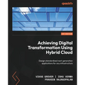 Achieving Digital Transformation Using Hybrid Cloud: Design standardized next-generation applications for any infrastructure