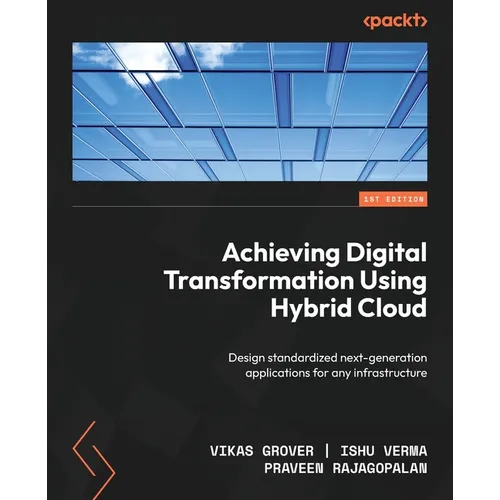 Achieving Digital Transformation Using Hybrid Cloud: Design standardized next-generation applications for any infrastructure