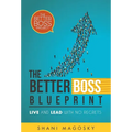 The Better Boss Blueprint: Live and Lead with No Regrets