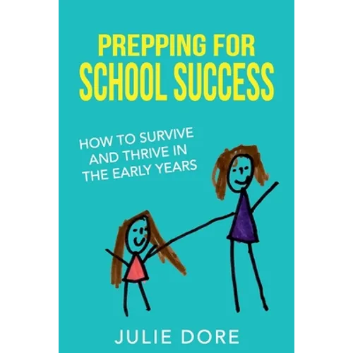 Prepping for School Success: How to Survive and Thrive in the Early Years
