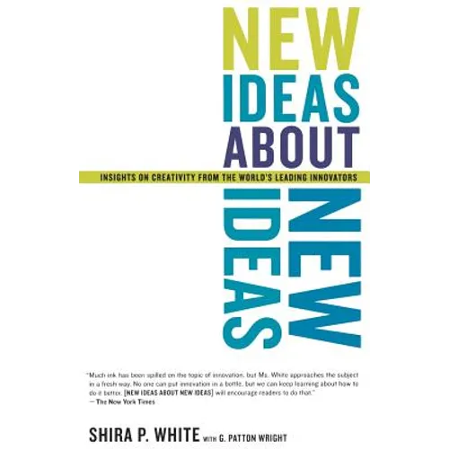 New Ideas about New Ideas: Insights on Creativity from the World's Leading Innovators