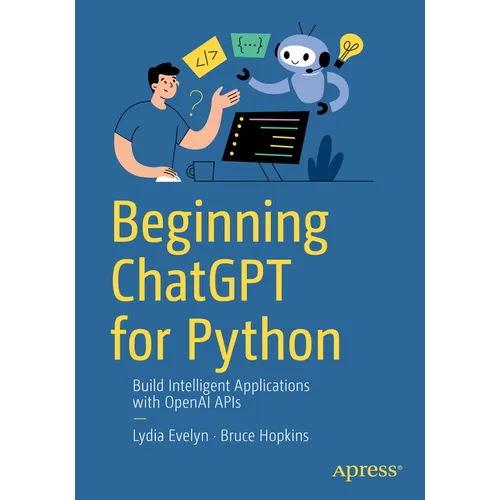 Beginning ChatGPT for Python: Build Intelligent Applications with OpenAI APIs
