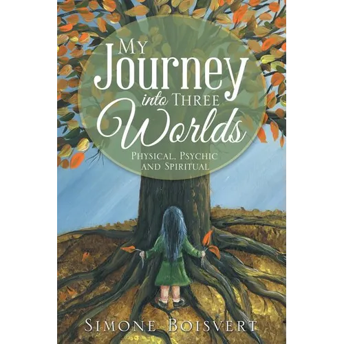 My Journey into Three Worlds: Physical, Psychic and Spiritual