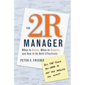 The 2r Manager: When to Relate, When to Require, and How to Do Both Effectively