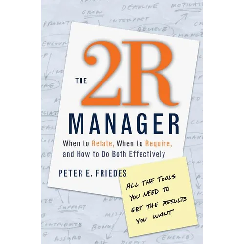 The 2r Manager: When to Relate, When to Require, and How to Do Both Effectively