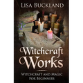 Witchcraft Works: Witchcraft and Magic for Beginners