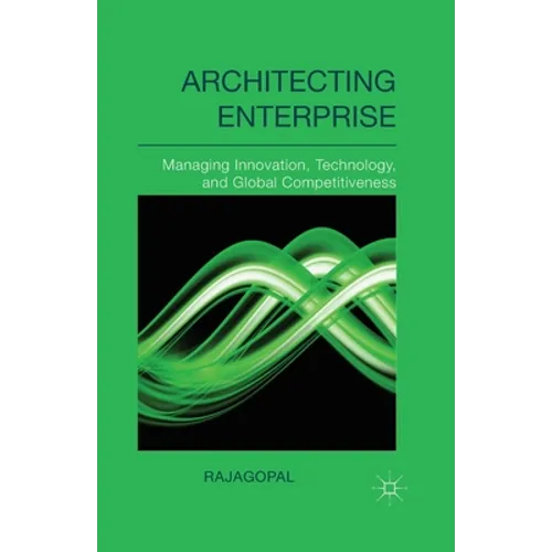 Architecting Enterprise: Managing Innovation, Technology, and Global Competitiveness