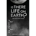 Is There Life on Earth?: (The Transmutation Octave)