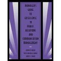 Manager's Guide to Excellence in Public Relations and Communication Management