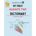 My First Asante Twi Dictionary: Colour and Learn Asante Twi