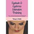 Eyelash & Eyebrow Extension Training: Complies with Beauty Therapy Code: - SIBBFAS302A Provide lash and brow treatments updated and equivalent to WRBF