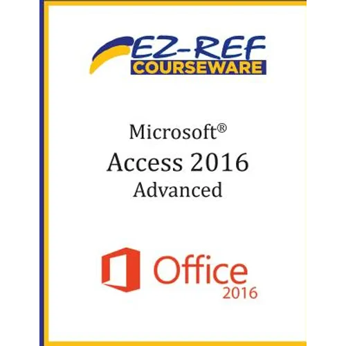 Microsoft Access 2016 - Advanced: Student Manual (Black & White)