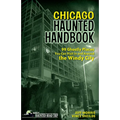 Chicago Haunted Handbook: 99 Ghostly Places You Can Visit in and Around the Windy City