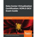 Data Center Virtualization Certification: Everything you need to achieve 2V0-622 certification - with exam tips and exercises