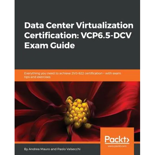 Data Center Virtualization Certification: Everything you need to achieve 2V0-622 certification - with exam tips and exercises