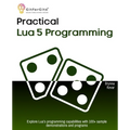 Practical Lua 5 Programming: Explore Lua's programming capabilities with 100+ sample demonstrations and programs