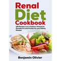 Renal Diet Cookbook: 125 Recipes Low in Sodium, Potassium, Phosphorus and Protein for your Kidney Disease - Complete Guide to Controlling Y