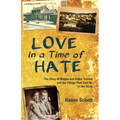 Love in a Time of Hate: The Story of Magda and André Trocmé and the Village That Said No to the Nazis