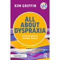 All About Dyspraxia: A Practical Guide for Secondary Teachers