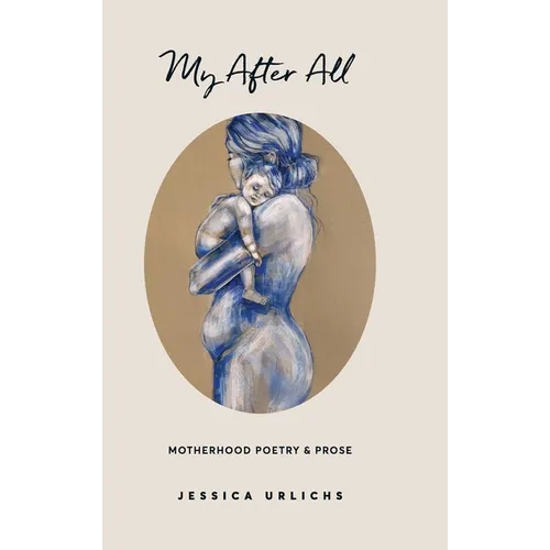 My After All: Poems and Prose on Motherhood