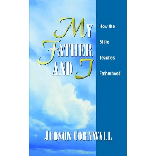 My Father and I: How the Bible Teaches Fatherhood