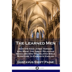 Learned Men: How the King James Version was Made; the Great Religious Scholars who Translated Bible Scripture to Exquisite English