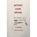 Autopsy Gone Wrong: A Thriller