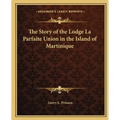 The Story of the Lodge La Parfaite Union in the Island of Martinique