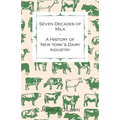 Seven Decades of Milk - A History of New York's Dairy Industry